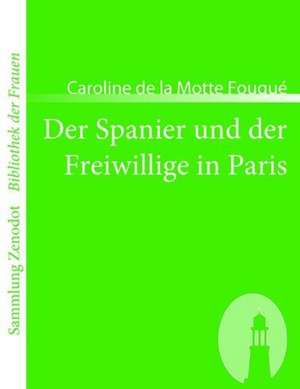 Der Spanier und der Freiwillige in Paris de Caroline de la Motte Fouqué