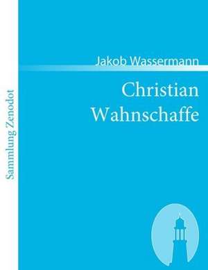 Christian Wahnschaffe de Jakob Wassermann