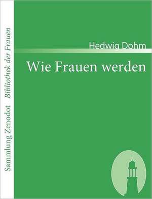 Wie Frauen werden de Hedwig Dohm