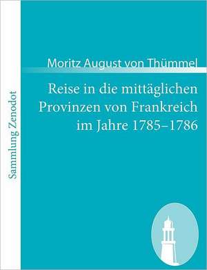 Reise in die mittäglichen Provinzen von Frankreich im Jahre 1785¿1786 de Moritz August von Thümmel