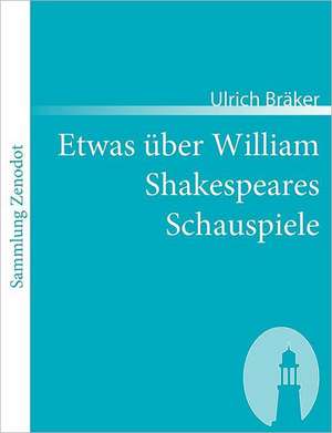 Etwas über William Shakespeares Schauspiele de Ulrich Bräker