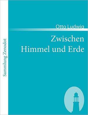 Zwischen Himmel und Erde de Otto Ludwig