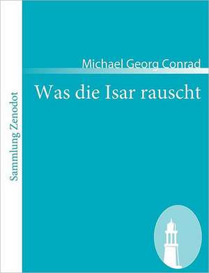 Was die Isar rauscht de Michael Georg Conrad