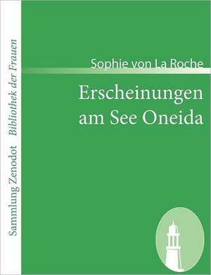 Erscheinungen am See Oneida de Sophie Von La Roche