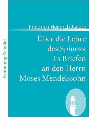 Über die Lehre des Spinoza in Briefen an den Herrn Moses Mendelssohn de Friedrich Heinrich Jacobi