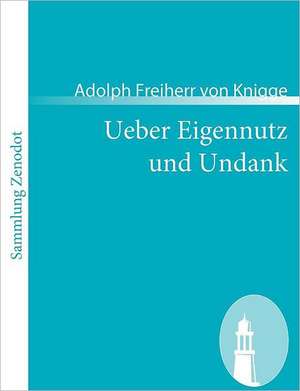 Ueber Eigennutz und Undank de Adolph Freiherr Von Knigge