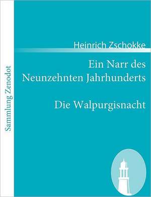 Ein Narr des Neunzehnten Jahrhunderts / Die Walpurgisnacht de Heinrich Zschokke