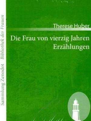 Die Frau von vierzig Jahren /Erzählungen de Therese Huber