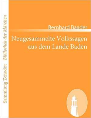 Neugesammelte Volkssagen aus dem Lande Baden de Bernhard Baader