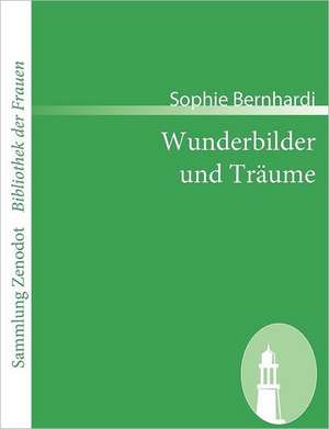 Wunderbilder und Träume de Sophie Bernhardi