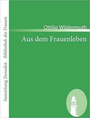 Aus dem Frauenleben de Ottilie Wildermuth