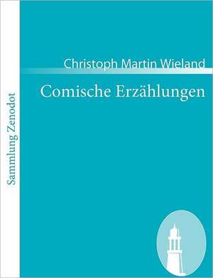 Comische Erzählungen de Christoph Martin Wieland