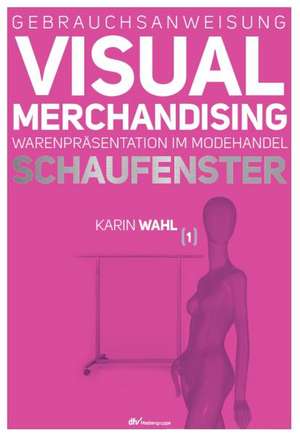 Gebrauchsanweisung Visual Merchandising Band 01. Schaufenster de Karin Wahl