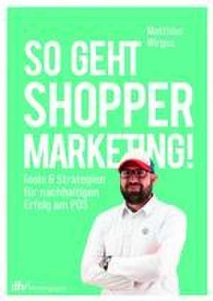 So geht Shopper Marketing! de Matthias Wirges