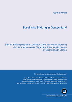 Berufliche Bildung in Deutschland : Das EU-Reformprogramm "Lissabon 2000" als Herausforderung für den Ausbau neuer Wege beruflicher Qualifizierung im lebenslangen Lernen de Georg Rothe