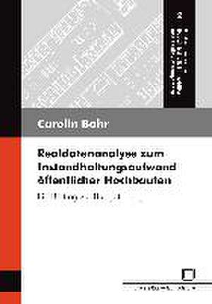 Realdatenanalyse zum Instandhaltungsaufwand öffentlicher Hochbauten : ein Beitrag zur Budgetierung de Carolin Bahr