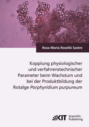 Kopplung physiologischer und verfahrenstechnischer Parameter beim Wachstum und bei der Produktbildung der Rotalge Porphyridium purpureum de Rosa Maria Roselló Sastre