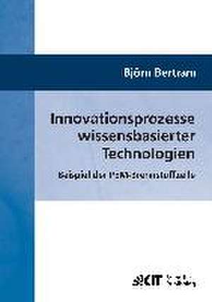 Innovationsprozesse wissensbasierter Technologien : Beispiel der PEM-Brennstoffzelle de Björn Bertram