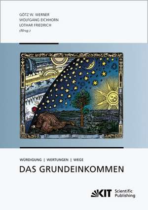 Das Grundeinkommen : Würdigung - Wertungen - Wege de Götz W. Werner