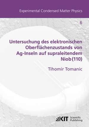 Untersuchung des elektronischen Oberflächenzustands von Ag-Inseln auf supraleitendem Niob(110) de Tihomir Tomanic