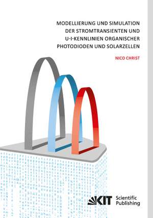 Modellierung und Simulation der Stromtransienten und U-I-Kennlinien organischer Photodioden und Solarzellen de Nico Christ