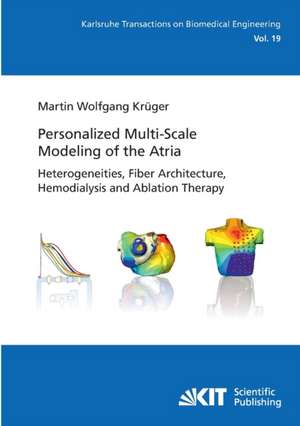 Personalized Multi-Scale Modeling of the Atria: Heterogeneities, Fiber Architecture, Hemodialysis and Ablation Therapy de Martin Wolfgang Krüger