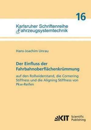 Der Einfluss der Fahrbahnoberflächenkrümmung auf den Rollwiderstand, die Cornering Stiffness und die Aligning Stiffness von Pkw-Reifen de Hans-Joachim Unrau