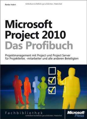 Microsoft Project 2010 - Das Profibuch de Renke Holert