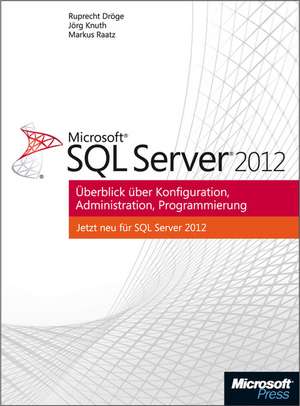 Microsoft SQL Server 2012 - Überblick über Konfiguration, Administration, Programmierung de Ruprecht Dröge