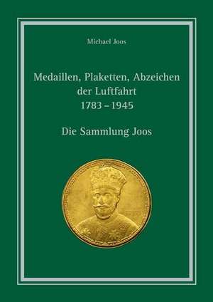 Medaillen, Plaketten, Abzeichen der Luftfahrt 1783 - 1945 de Michael Joos