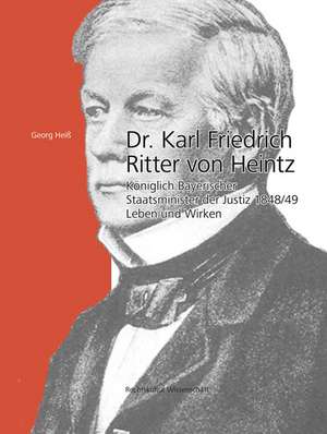 Dr. Karl Friedrich Ritter von Heintz de Georg Heiß