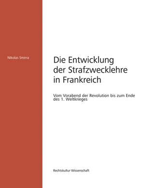 Die Entwicklung der Strafzwecklehre in Frankreich de Nikolas Smirra