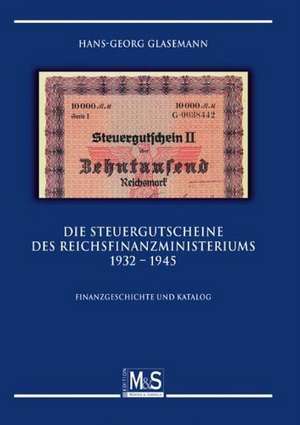 Die Steuergutscheine des Reichsfinanzministeriums 1932 - 1945 de Hans-Georg Glasemann