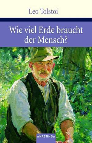 Wieviel Erde braucht der Mensch? de Leo Tolstoi