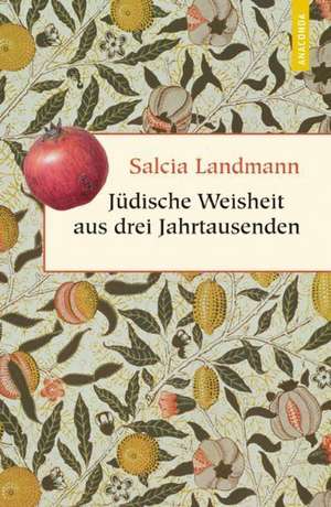 Jüdische Weisheit aus drei Jahrtausenden de Salcia Landmann