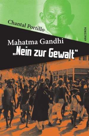 Mahatma Gandhi: Nein zur Gewalt de Chantal Portillo