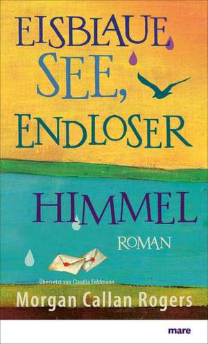 Eisblaue See, endloser Himmel de Morgan Callan Rogers