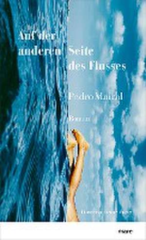 Auf der anderen Seite des Flusses de Pedro Mairal