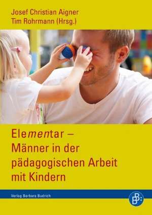 Elementar - Männer in der pädagogischen Arbeit mit Kindern de Joseph Christian Aigner