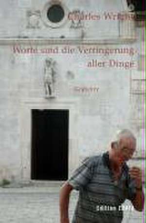 Worte sind die Verringerung aller Dinge de Charles Wright