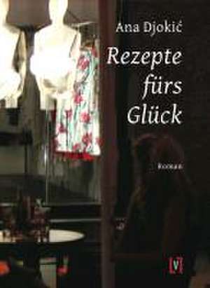 Rezepte fürs Glück de Ana Djokic