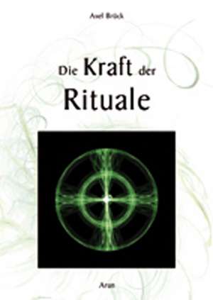 Die Kraft der Rituale de Axel Brück