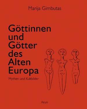 Göttinnen und Götter des Alten Europa de Marija Gimbutas