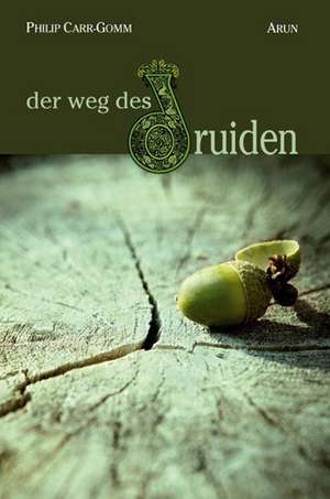 Der Weg des Druiden de Philip Carr-Gomm