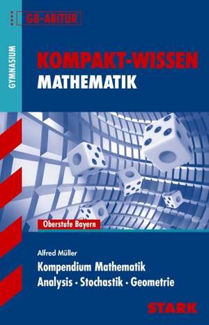 Kompakt-Wissen Mathematik. Kompendium Mathematik für G8-Abitur de Alfred Müller