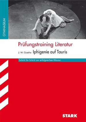 Prüfungstraining Literatur - Iphigenie auf Tauris. Arbeitsheft Deutsch de Johann Wolfgang von Goethe