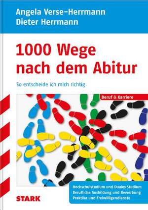 Beruf & Karriere: 1000 Wege nach dem Abitur - So entscheide ich mich richtig de Dieter Herrmann