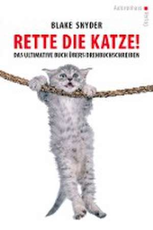 Rette die Katze! Das ultimative Buch übers Drehbuchschreiben de Blake Snyder