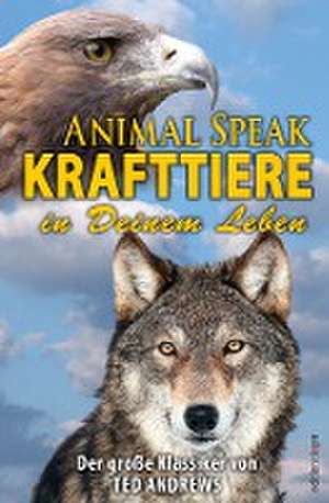 Animal Speak: Krafttiere in Deinem Leben de Ted Andrews