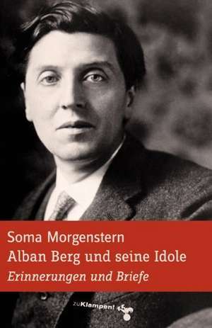 Alban Berg und seine Idole de Soma Morgenstern